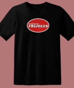 Powered By Frijoles Beans T Shirt Style 2