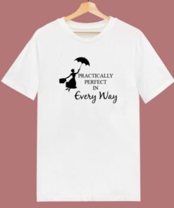 Practically Perfect In Every Way T Shirt Style