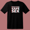 Practice Safe Sex T Shirt Style