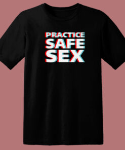Practice Safe Sex T Shirt Style Practice Safe Sex T Shirt Style