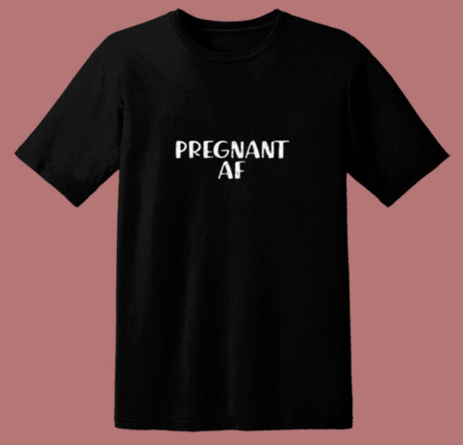 Pregnant Af 80s T Shirt