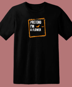 Pretend Im A Flower 80s T Shirt 1