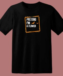Pretend Im A Flower 80s T Shirt 2
