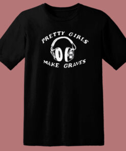 Pretty Girl Make Graves Headphones T Shirt Style Pretty Girl Make Graves Headphones T Shirt Style