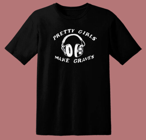 Pretty Girl Make Graves Headphones T Shirt Style