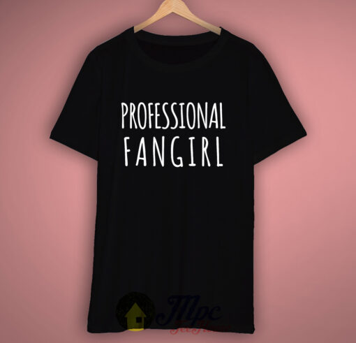 Professional Fangirl T Shirt