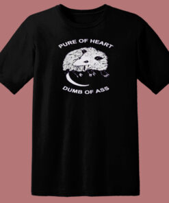Pure Of Heart Dumb Of Ass T Shirt Style