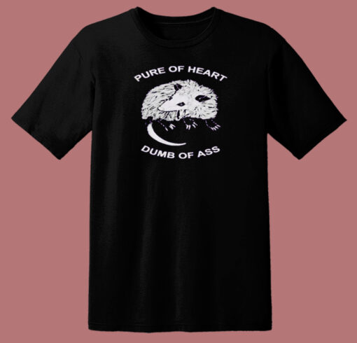 Pure Of Heart Dumb Of Ass T Shirt Style