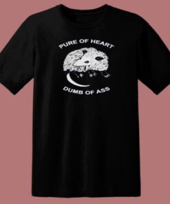 Pure Of Heart Dumb Of Ass T Shirt Style