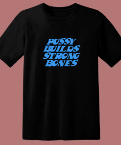 Pussy Builds Strong Bones Funny 80s T Shirt