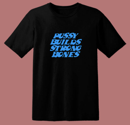 Pussy Builds Strong Bones Funny 80s T Shirt