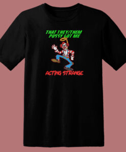 Pussy Got Acting Strange Clown T Shirt Style