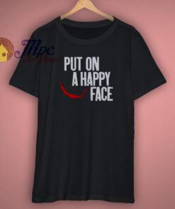 Put On A Happy Face Joker Shirt