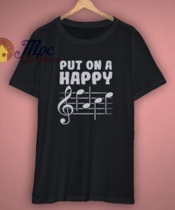 Put On A Happy Face Music Shirt