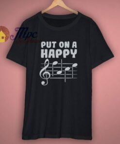 Put On A Happy Face Music Shirt