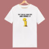 Put That In Your Pipe And Smoke It T Shirt Style