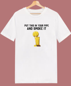 Put That In Your Pipe And Smoke It T Shirt Style Put That In Your Pipe And Smoke It T Shirt Style