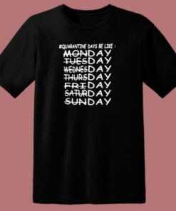 Quarantine Days Be Like Monday Tuesday Wednesday Thursday 80s T Shirt 1 Quarantine Days Be Like Monday Tuesday Wednesday Thursday 80s T Shirt 2