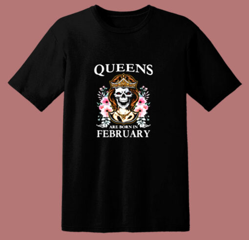 Queens Are Born In February Skull 80s T Shirt