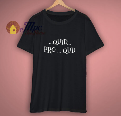 Quid Pro Qud Black  T-Shirt