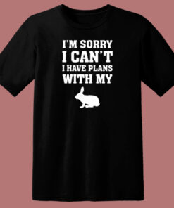 Rabbit Shirt I’m Sorry I Can’t I Have Plans With My Bunny 80s T Shirt