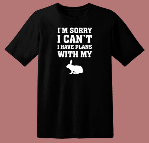 Rabbit Shirt I’m Sorry I Can’t I Have Plans With My Bunny 80s T Shirt