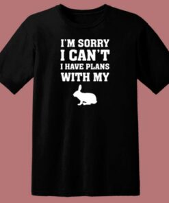 Rabbit Shirt I’m Sorry I Can’t I Have Plans With My Bunny 80s T Shirt