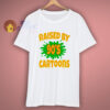 Raised By 90s Cartoons T-Shirt