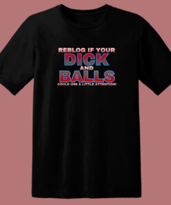 Reblog If Your Dick T Shirt Style 1