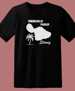Rebuild Maui Strong T Shirt Style