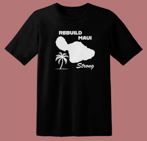 Rebuild Maui Strong T Shirt Style