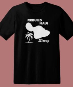 Rebuild Maui Strong T Shirt Style