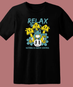 Relax Nothing Is Under Control T Shirt Style