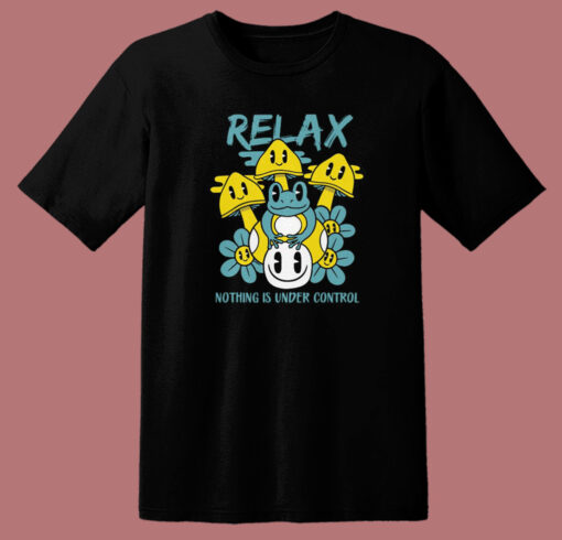 Relax Nothing Is Under Control T Shirt Style