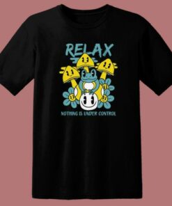 Relax Nothing Is Under Control T Shirt Style