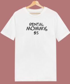 Rental Mommy 5 Dollar T Shirt Style