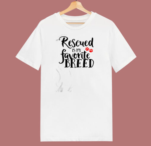 Rescued Is My Favorite Breed 80s T Shirt