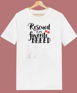 Rescued Is My Favorite Breed 80s T Shirt