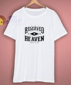 Reserved In Heaven T-Shirt
