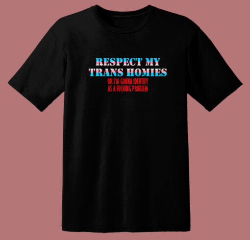 Respect My Trans Homies T Shirt Style