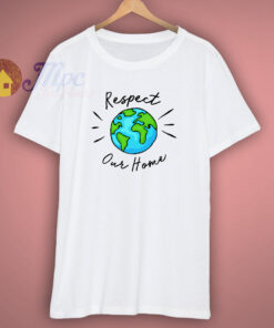 Respect Our Home Environmental T Shirt