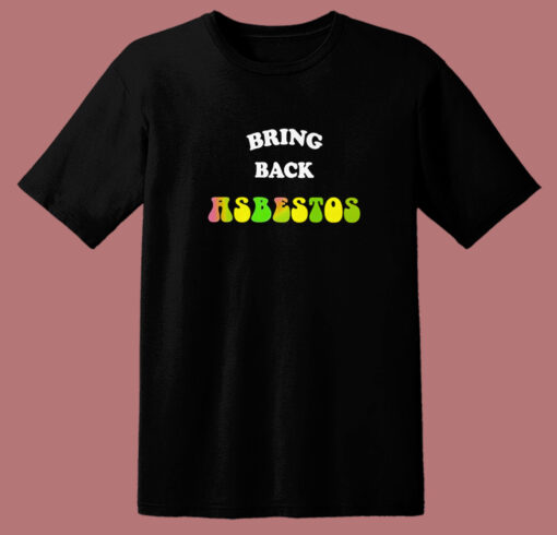 Rick Serra Bring Back Absestos T Shirt Style