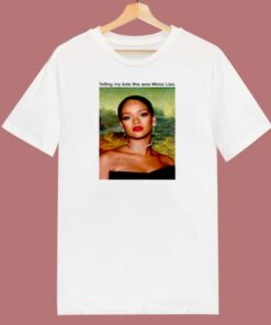 Rihanna Telling My Kids This Was Mona Lisa 80s T Shirt