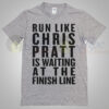 Run Like Chris Pratt Is Waiting at the finish line T Shirt
