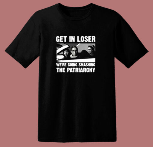 Ruth Bader Ginsburg Get In Loser 80s T Shirt