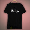 Salty T shirt Size XS, S, M, L, XL, XXL