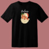 Santa Claus Face Believe Christmas 80s T Shirt