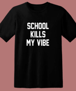 School Kills My Vibe 80s T Shirt 1