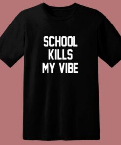 School Kills My Vibe 80s T Shirt 1 School Kills My Vibe 80s T Shirt 2