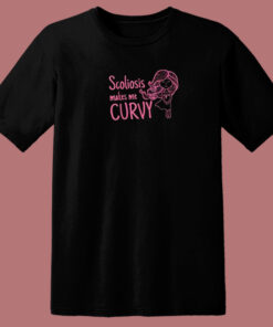 Scoliosis Makes Me Curvy 80s T Shirt Scoliosis Makes Me Curvy 80s T Shirt